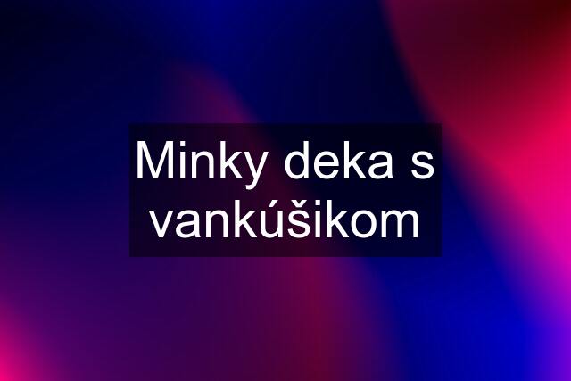 Minky deka s vankúšikom