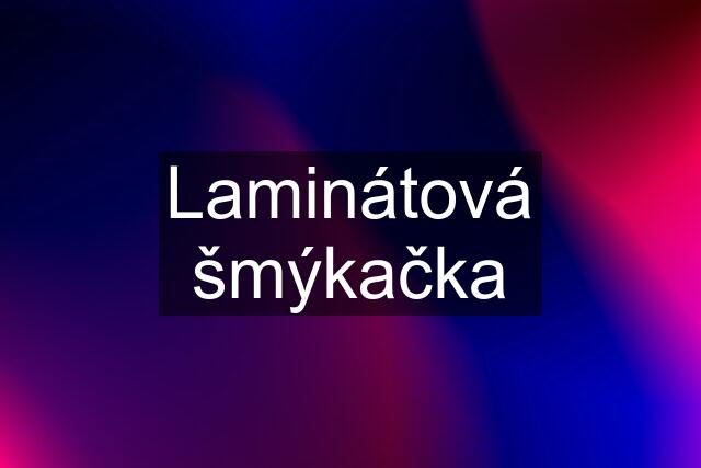 Laminátová šmýkačka