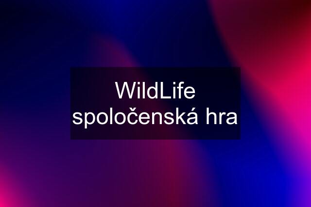 WildLife spoločenská hra