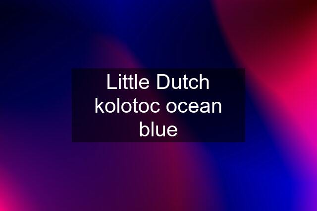 Little Dutch kolotoc ocean blue