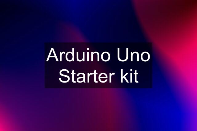 Arduino Uno Starter kit