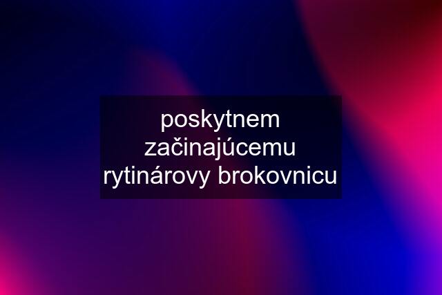 poskytnem začinajúcemu rytinárovy brokovnicu