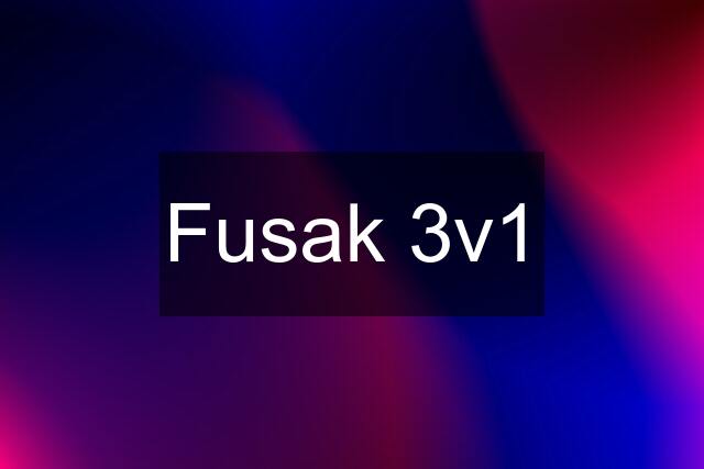 Fusak 3v1