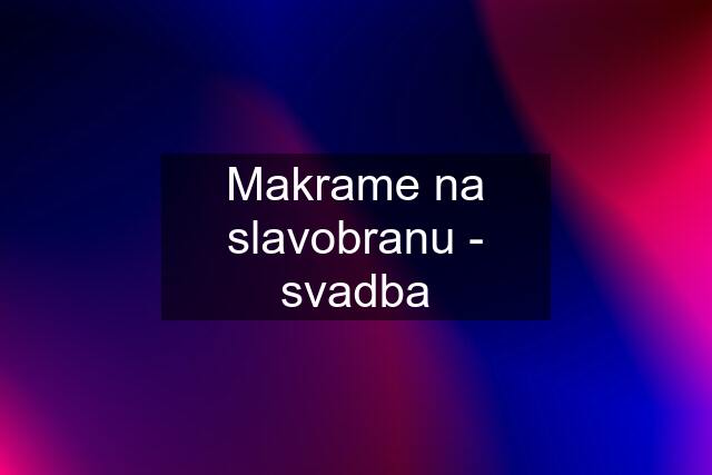 Makrame na slavobranu - svadba