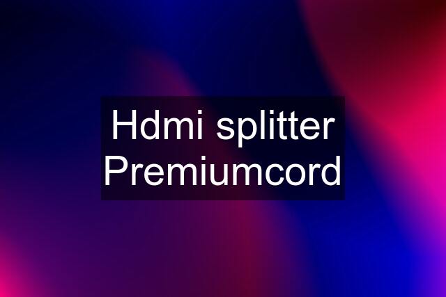 Hdmi splitter Premiumcord