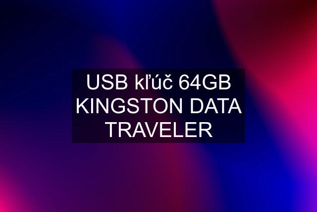 USB kľúč 64GB KINGSTON DATA TRAVELER