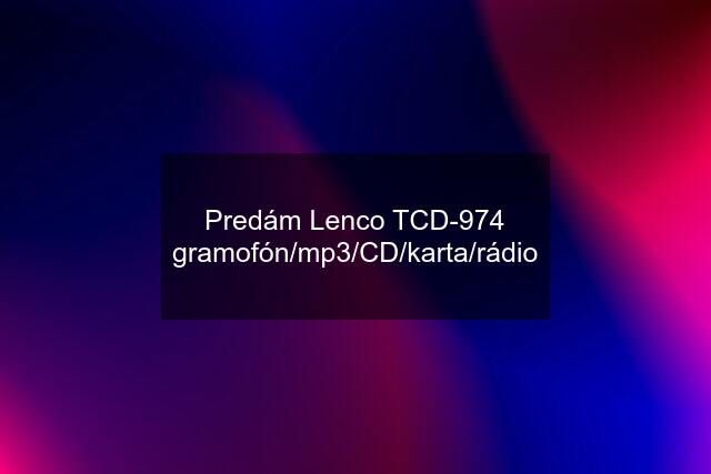 Predám Lenco TCD-974 gramofón/mp3/CD/karta/rádio