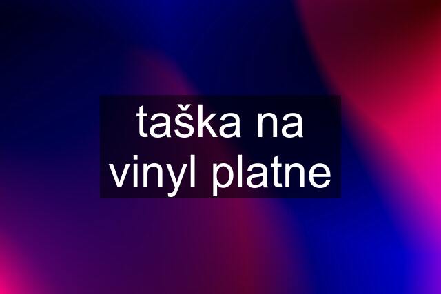 taška na vinyl platne