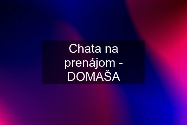 Chata na prenájom - DOMAŠA