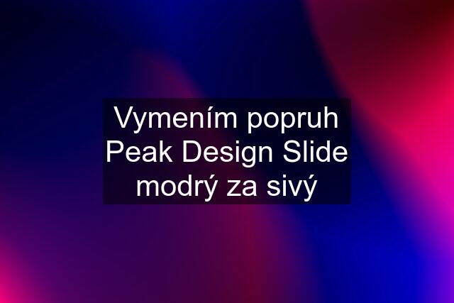 Vymením popruh Peak Design Slide modrý za sivý