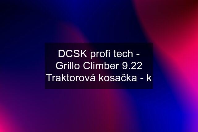 DCSK profi tech - Grillo Climber 9.22 Traktorová kosačka - k