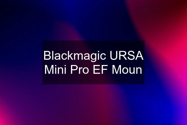 Blackmagic URSA Mini Pro EF Moun