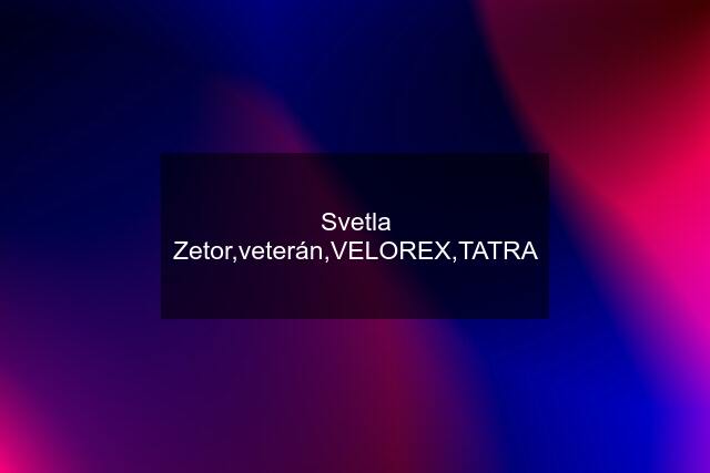 Svetla Zetor,veterán,VELOREX,TATRA