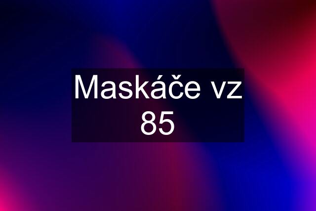 Maskáče vz 85