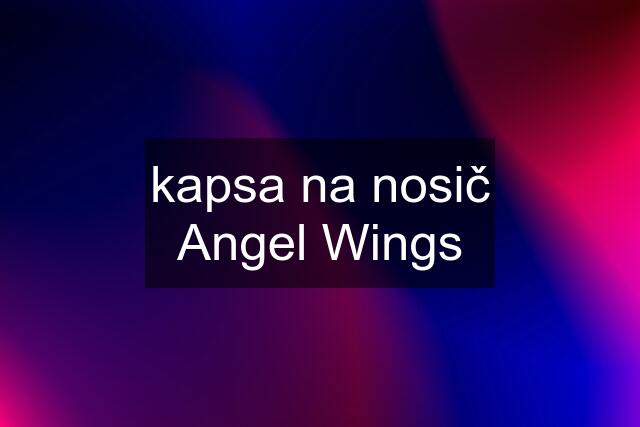 kapsa na nosič Angel Wings