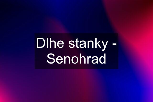 Dlhe stanky - Senohrad