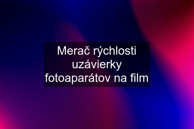 Merač rýchlosti uzávierky fotoaparátov na film