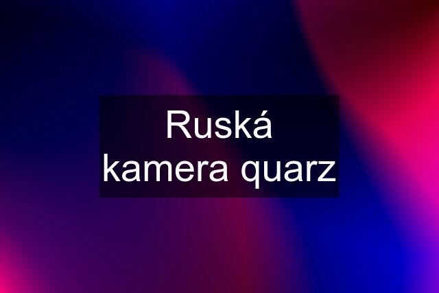 Ruská kamera quarz