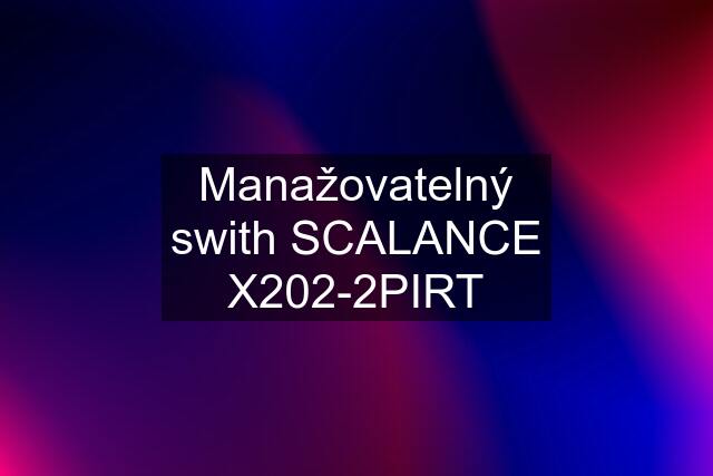 Manažovatelný swith SCALANCE X202-2PIRT