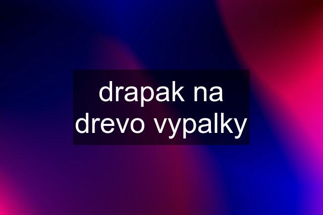 drapak na drevo vypalky