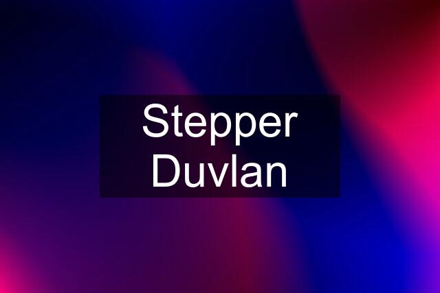 Stepper Duvlan