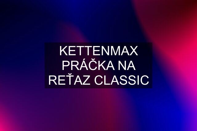 KETTENMAX PRÁČKA NA REŤAZ CLASSIC