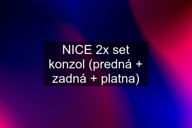 NICE 2x set konzol (predná + zadná + platna)