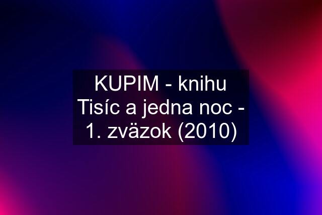 KUPIM - knihu Tisíc a jedna noc - 1. zväzok (2010)