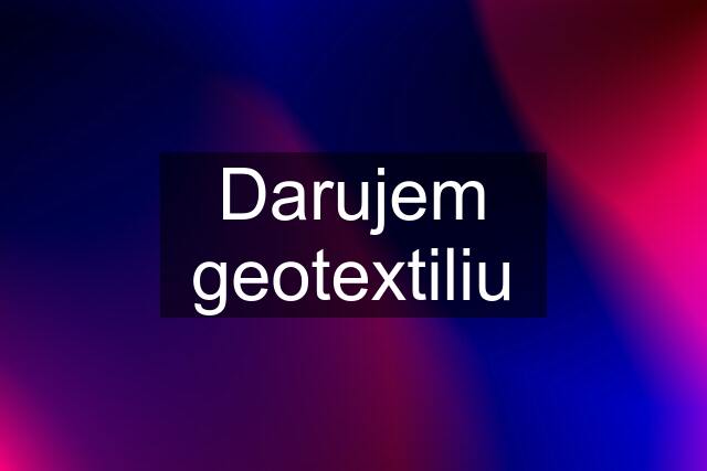 Darujem geotextiliu