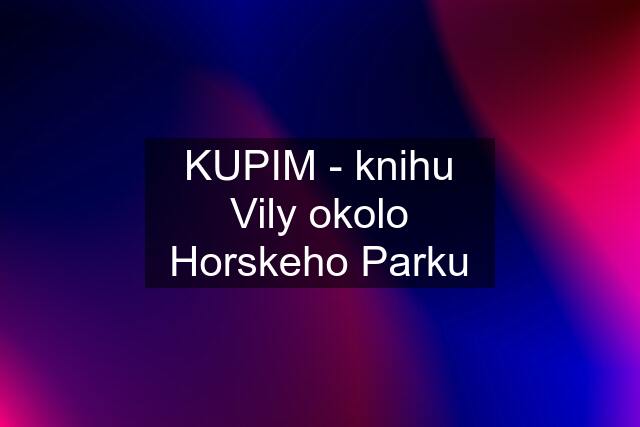 KUPIM - knihu Vily okolo Horskeho Parku