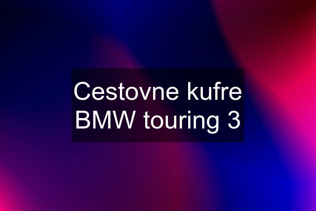 Cestovne kufre BMW touring 3