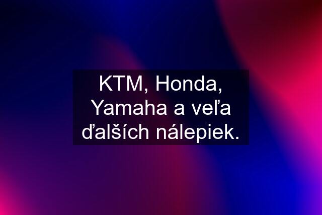 KTM, Honda, Yamaha a veľa ďalších nálepiek.