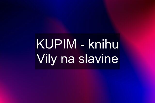 KUPIM - knihu Vily na slavine