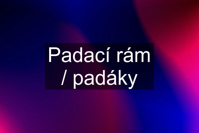 Padací rám / padáky