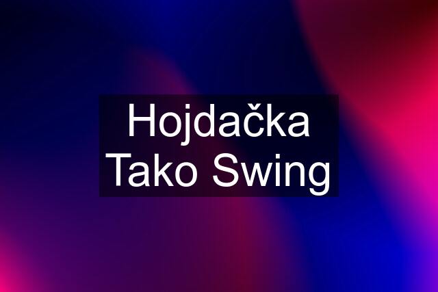 Hojdačka Tako Swing