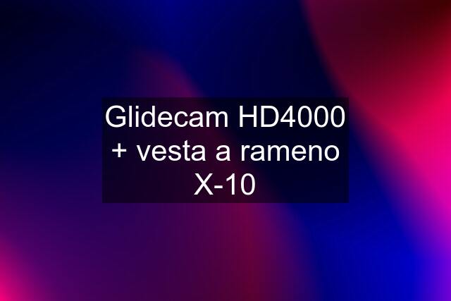 Glidecam HD4000 + vesta a rameno X-10