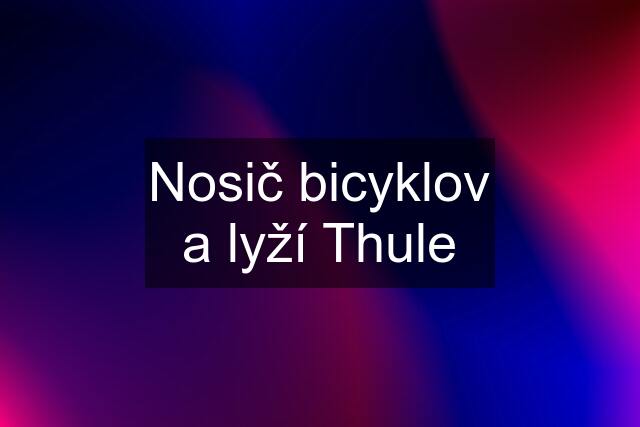 Nosič bicyklov a lyží Thule