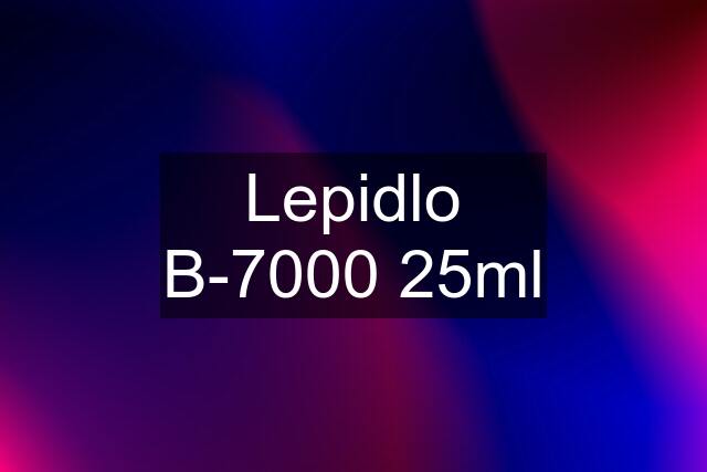 Lepidlo B-7000 25ml