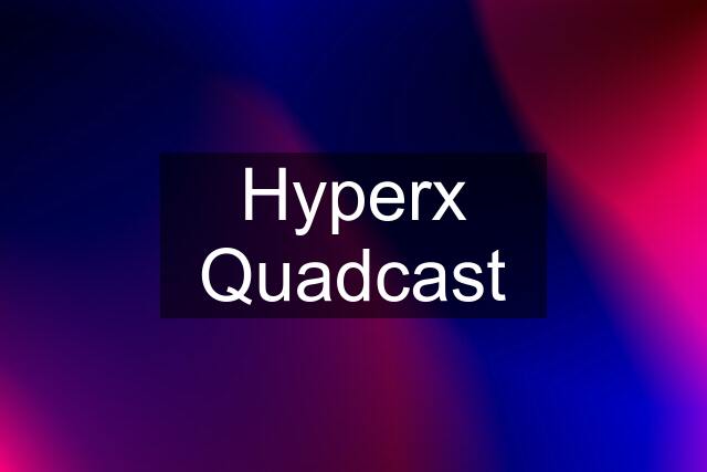 Hyperx Quadcast