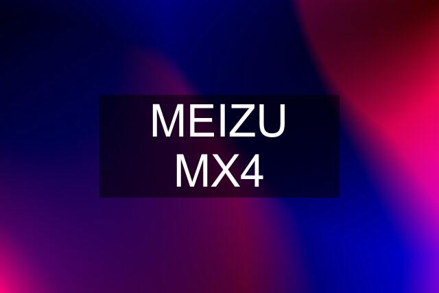 MEIZU MX4