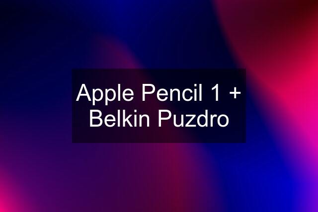 Apple Pencil 1 + Belkin Puzdro