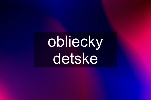 obliecky detske