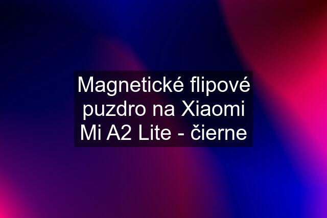 Magnetické flipové puzdro na Xiaomi Mi A2 Lite - čierne