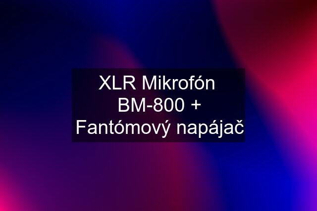 XLR Mikrofón  BM-800 + Fantómový napájač
