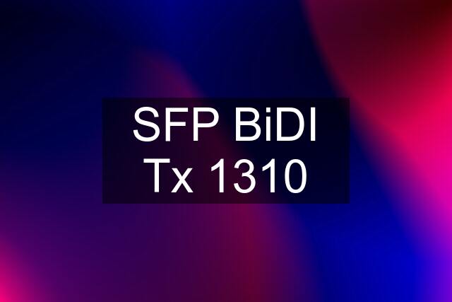 SFP BiDI Tx 1310