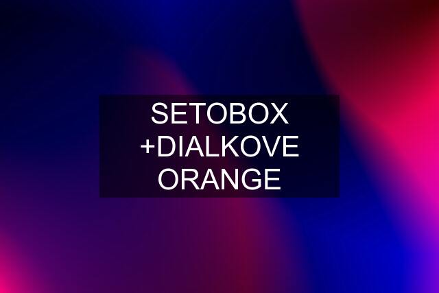 SETOBOX +DIALKOVE ORANGE