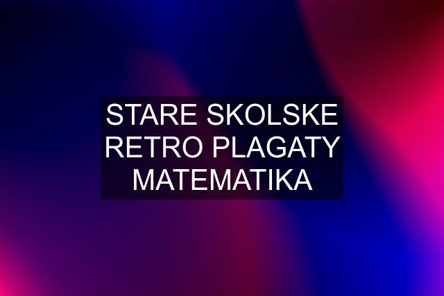 STARE SKOLSKE RETRO PLAGATY MATEMATIKA