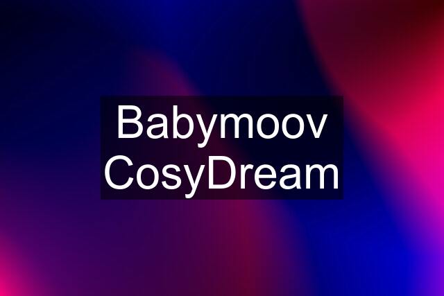Babymoov CosyDream