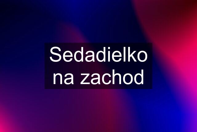 Sedadielko na zachod