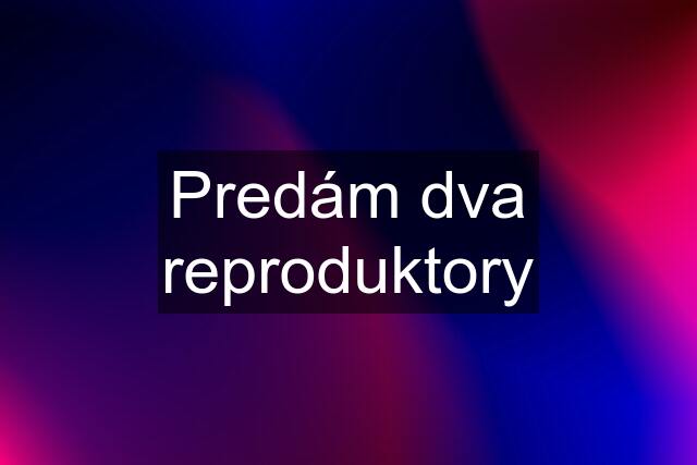 Predám dva reproduktory